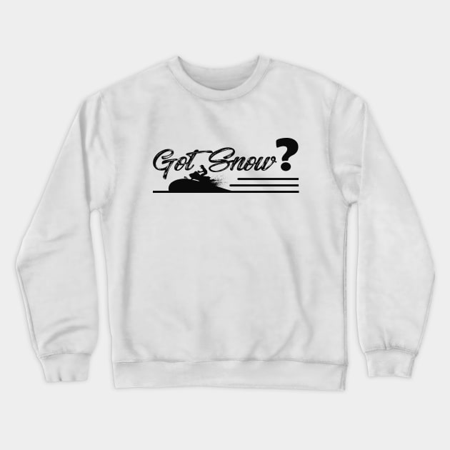 Snowmobile - Got Snow? Crewneck Sweatshirt by KC Happy Shop